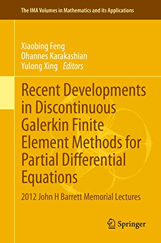 Stock image for Recent Developments in Discontinuous Galerkin Finite Element Methods for Partial Differential Equations: 2012 John H Barrett Memorial Lectures (The . in Mathematics and its Applications, 157) for sale by Book House in Dinkytown, IOBA