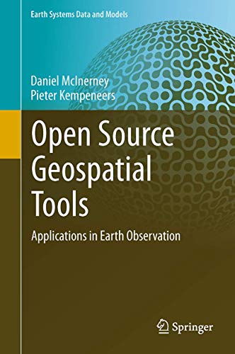 Open Source Geospatial Tools: Applications In Earth Observation (Earth Systems Data And Models