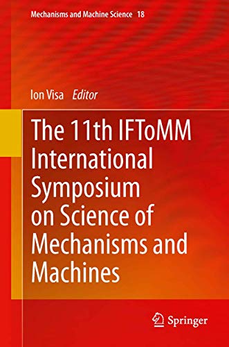 Stock image for The 11th IFToMM International Symposium on Science of Mechanisms and Machines (Mechanisms and Machine Science, 18) for sale by Lucky's Textbooks