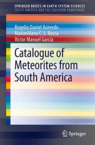 Imagen de archivo de Catalogue of Meteorites from South America (SpringerBriefs in Earth System Sciences) a la venta por Lucky's Textbooks