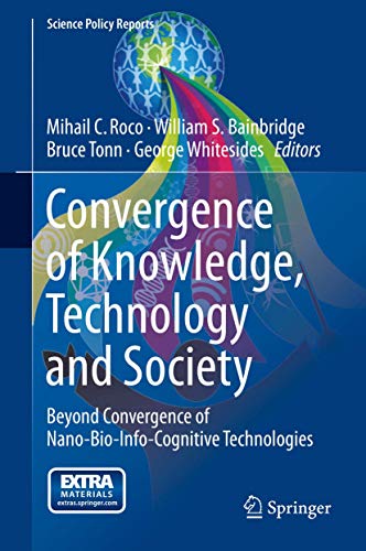 Stock image for Convergence of Knowledge, Technology and Society: Beyond Convergence of Nano-Bio-Info-Cognitive Technologies (Science Policy Reports) for sale by Calliopebooks