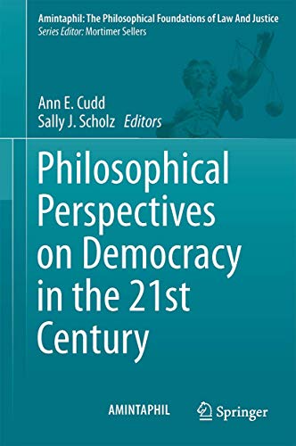 Beispielbild fr PHILOSOPHICAL PERSPECTIVES ON DEMOCRACY IN THE 21ST CENTURY (AMINTAPHIL : THE PHILOSOPHICAL FOUNDATIONS OF LAW AND JUSTICE) zum Verkauf von Second Story Books, ABAA