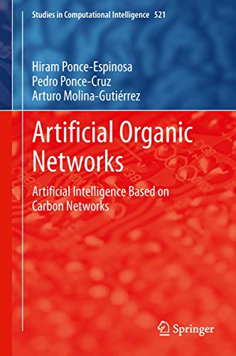 9783319024714: Artificial Organic Networks: Artificial Intelligence Based on Carbon Networks (Studies in Computational Intelligence, 521)