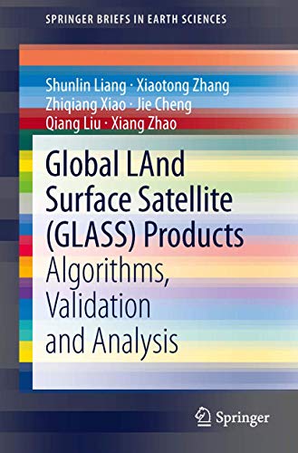 9783319025872: Global LAnd Surface Satellite (GLASS) Products: Algorithms, Validation and Analysis (SpringerBriefs in Earth Sciences)