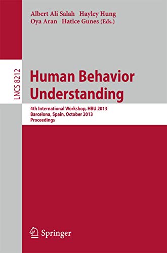 Human Behavior Understanding: 4th International Workshop, HBU 2013, Barcelona, Spain, October 22, 2013, Proceedings: 8212 (Lecture Notes in Computer Science)