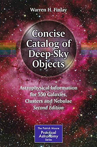 Stock image for Concise Catalog of Deep-Sky Objects: Astrophysical Information for 550 Galaxies, Clusters and Nebulae (The Patrick Moore Practical Astronomy Series) for sale by Friendly Books