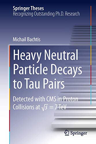 Beispielbild fr Heavy Neutral Particle Decays to Tau Pairs: Detected with CMS in Proton Collisions at sqrt{s} = 7TeV (Springer Theses) [Hardcover] Bachtis, Michail zum Verkauf von SpringBooks