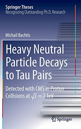 9783319032566: Heavy Neutral Particle Decays to Tau Pairs: Detected with CMS in Proton Collisions at sqrt{s} = 7TeV (Springer Theses)