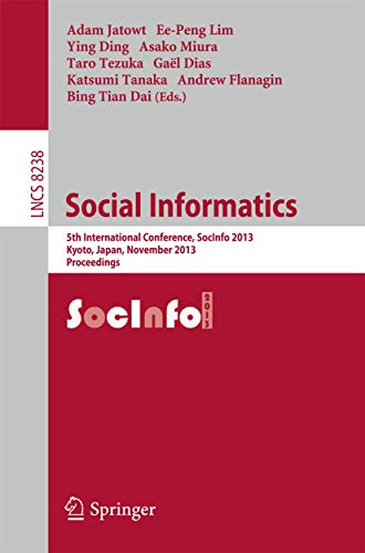 9783319032597: Social Informatics: 5th International Conference, SocInfo 2013, Kyoto, Japan, November 25-27, 2013, Proceedings (Information Systems and Applications, incl. Internet/Web, and HCI)