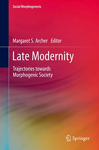 9783319032658: Late Modernity: Trajectories towards Morphogenic Society (Social Morphogenesis)