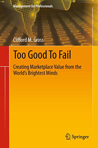 9783319032979: Too Good To Fail: Creating Marketplace Value from the World’s Brightest Minds (Management for Professionals)