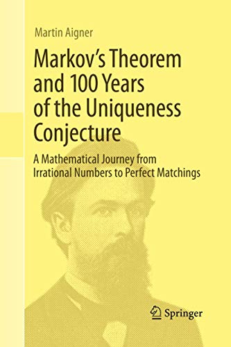 9783319033099: Markov's Theorem and 100 Years of the Uniqueness Conjecture: A Mathematical Journey from Irrational Numbers to Perfect Matchings