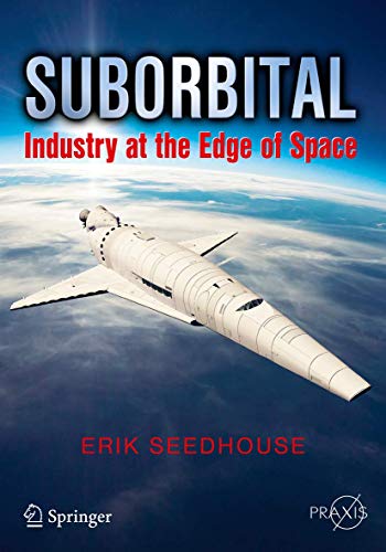 Imagen de archivo de Suborbital: Industry at the Edge of Space (Springer Praxis Books) a la venta por Hilltop Book Shop