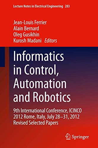 Beispielbild fr Informatics in Control, Automation and Robotics : 9th International Conference, ICINCO 2012 Rome, Italy, July 28-31, 2012 Revised Selected Papers zum Verkauf von Buchpark