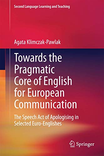 Stock image for Towards the Pragmatic Core of English for European Communication: The Speech Act of Apologising in Selected Euro-Englishes (Second Language Learning and Teaching) for sale by HPB-Red