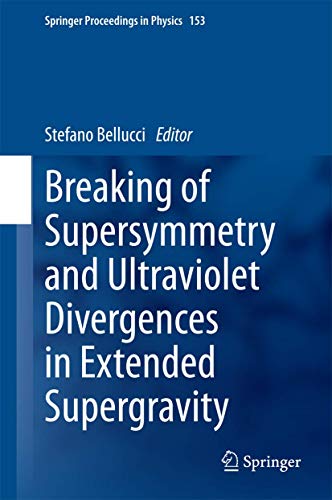 9783319037738: Breaking of Supersymmetry and Ultraviolet Divergences in Extended Supergravity: Proceedings of the INFN-Laboratori Nazionali di Frascati School 2013: 153 (Springer Proceedings in Physics)