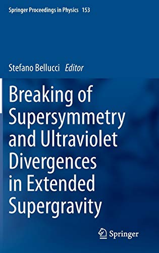 9783319037738: Breaking of Supersymmetry and Ultraviolet Divergences in Extended Supergravity: Proceedings of the INFN-Laboratori Nazionali di Frascati School 2013: 153 (Springer Proceedings in Physics, 153)