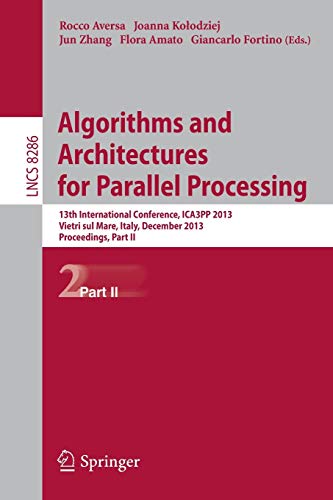 9783319038889: Algorithms and Architectures for Parallel Processing: 13th International Conference, ICA3PP 2013, Vietri sul Mare, Italy, December 18-20, 2013, Proceedings, Part II: 8286