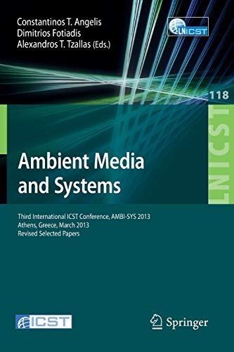 9783319041018: Ambient Media and Systems: Third International ICST Conference, AMBI-SYS 2013, Athens, Greece, March 15, 2013, Revised Selected Papers: 118 (Lecture ... and Telecommunications Engineering, 118)