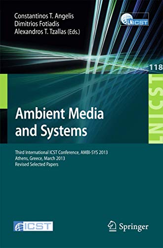 Stock image for Ambient Media and Systems: Third International ICST Conference, AMBI-SYS 2013, Athens, Greece, March 15, 2013, Revised Selected Papers (Lecture Notes . and Telecommunications Engineering, 118) for sale by Lucky's Textbooks