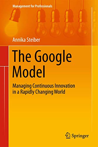 9783319042077: The Google Model: Managing Continuous Innovation in a Rapidly Changing World (Management for Professionals)