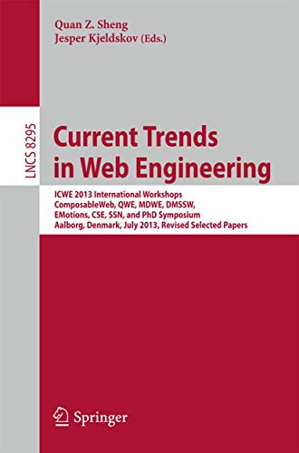 9783319042435: Current Trends in Web Engineering: ICWE 2013 International Workshops ComposableWeb, QWE, MDWE, DMSSW, EMotions, CSE, SSN, and PhD Symposium, Aalborg, ... 8-12, 2013. Revised Selected Papers: 8295