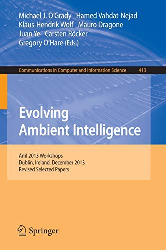 Stock image for Evolving Ambient Intelligence: AmI 2013 Workshops, Dublin, Ireland, December 3-5, 2013. Revised Selected Papers (Communications in Computer and Information Science, 413) for sale by Lucky's Textbooks