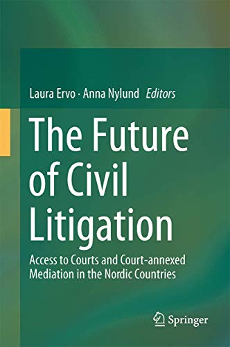 The Future of Civil Litigation. Access to Courts and Court-annexed Mediation in the Nordic Countr...