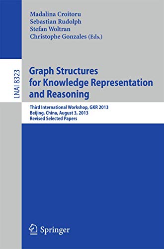 Stock image for Graph Structures for Knowledge Representation and Reasoning: Third International Workshop, GKR 2013, Beijing, China, August 3, 2013. Revised Selected Papers (Lecture Notes in Artificial Intelligence) for sale by Lucky's Textbooks