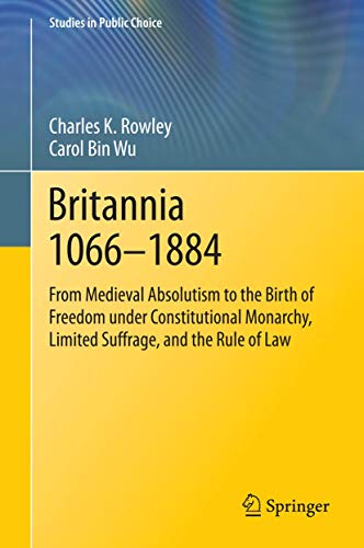 Britannia 1066-1884. From Medieval Absolutism to the Birth of Freedom under Constitutional Monarc...