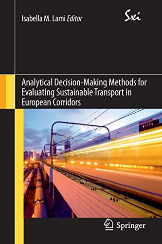 Stock image for Analytical Decision-Making Methods for Evaluating Sustainable Transport in European Corridors: 11 (SxI - Springer for Innovation / SxI - Springer per l'Innovazione, 11) for sale by WorldofBooks