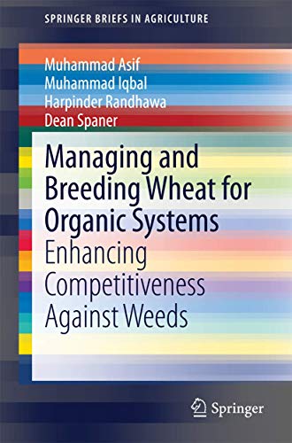 Stock image for Managing and Breeding Wheat for Organic Systems: Enhancing Competitiveness Against Weeds (SpringerBriefs in Agriculture) for sale by Lucky's Textbooks