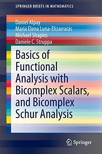 Beispielbild fr Basics of Functional Analysis with Bicomplex Scalars, and Bicomplex Schur Analysis (SpringerBriefs in Mathematics) zum Verkauf von BMV Bookstores