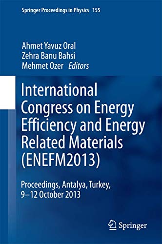 Stock image for International Congress on Energy Efficiency and Energy Related Materials (ENEFM2013). Proceedings, Antalya, Turkey, 9-12 October 2013. for sale by Antiquariat im Hufelandhaus GmbH  vormals Lange & Springer