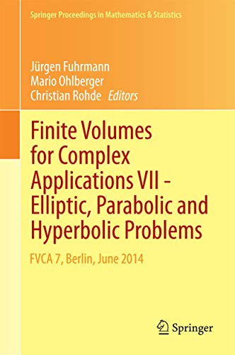 Finite Volumes for Complex Applications VII-Elliptic, Parabolic and Hyperbolic Problems: FVCA 7, Berlin, June 2014 (Springer Proceedings in Mathematics & Statistics, Band 78) FVCA 7, Berlin, June 2014 - Fuhrmann, Jürgen, Mario Ohlberger und Christian Rohde,