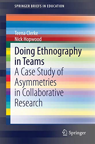 Stock image for Doing Ethnography in Teams: A Case Study of Asymmetries in Collaborative Research (SpringerBriefs in Education) for sale by Lucky's Textbooks