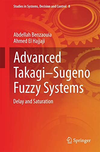 Advanced Takagi?Sugeno Fuzzy Systems Delay and Saturation - Benzaouia, Abdellah und Ahmed El Hajjaji