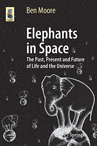 Imagen de archivo de Elephants in Space : The Past, Present and Future of Life and the Universe a la venta por Chiron Media