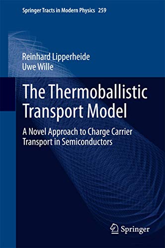 Imagen de archivo de The Thermoballistic Transport Model: A Novel Approach to Charge Carrier Transport in Semiconductors (Springer Tracts in Modern Physics, 259) a la venta por Lucky's Textbooks