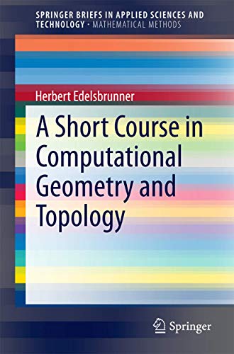 

A Short Course in Computational Geometry and Topology (SpringerBriefs in Applied Sciences and Technology) [Soft Cover ]
