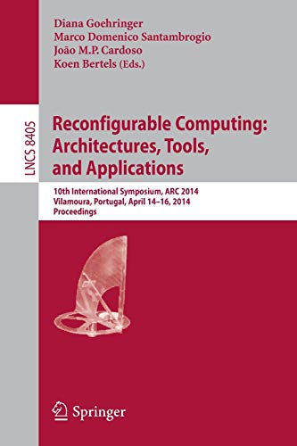 9783319059594: Reconfigurable Computing: Architectures, Tools, and Applications: 10th International Symposium, ARC 2014, Vilamoura, Portugal, April 14-16, 2014. ... (Lecture Notes in Computer Science, 8405)
