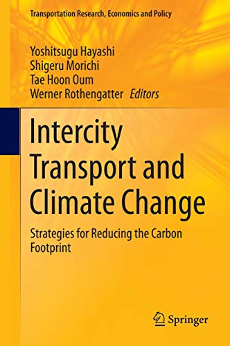 Stock image for Intercity Transport and Climate Change: Strategies for Reducing the Carbon Footprint (Transportation Research, Economics and Policy, 15, Band 15) [Hardcover] Hayashi, Yoshitsugu; Morichi, Shigeru; Oum, Tae Hoon and Rothengatter, Werner for sale by SpringBooks
