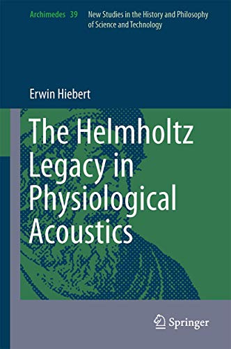 The Helmholtz Legacy in Physiological Acoustics (Archimedes, 39) - Erwin Hiebert