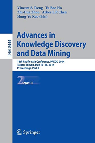 Imagen de archivo de Advances in Knowledge Discovery and Data Mining: 18th Pacific-Asia Conference, PAKDD 2014, Tainan, Taiwan, May 13-16, 2014. Proceedings, Part II (Lecture Notes in Computer Science, 8444) a la venta por Lucky's Textbooks