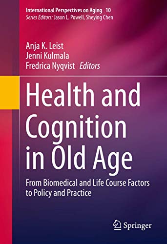 Health and Cognition in Old Age From Biomedical and Life Course Factors to Policy and Practice - Leist, Anja K., Jenni Kulmala und Fredrica Nyqvist