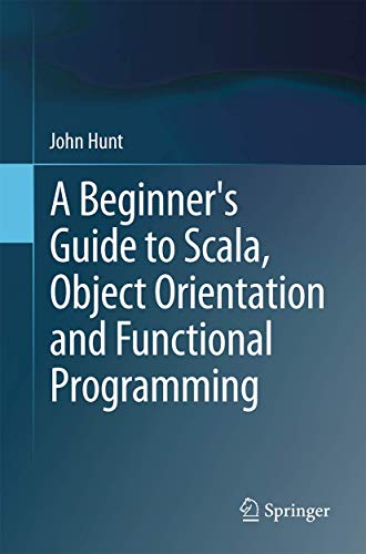 Beispielbild fr A Beginner's Guide to Scala, Object Orientation and Functional Programming Hunt, John zum Verkauf von online-buch-de