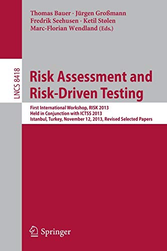 9783319070759: Risk Assessment and Risk-Driven Testing: First International Workshop, RISK 2013, Held in Conjunction with ICTSS 2013, Istanbul, Turkey, November 12, 2013. Revised Selected Papers