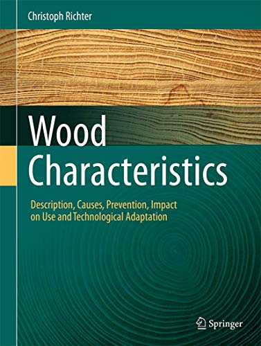 Beispielbild fr Wood Characteristics: Description, Causes, Prevention, Impact on Use and Technological Adaptation zum Verkauf von SpringBooks
