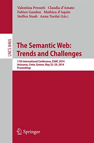 Stock image for The Semantic Web: Trends and Challenges: 11th International Conference, ESWC 2014, Anissaras, Crete, Greece, May 25-29, 2014, Proceedings (Lecture Notes in Computer Science, 8465) for sale by Phatpocket Limited