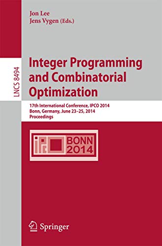 Stock image for Integer Programming and Combinatorial Optimization: 17th International Conference, IPCO 2014, Bonn, Germany, June 23-25, 2014, Proceedings (Lecture Notes in Computer Science, 8494) for sale by Solr Books